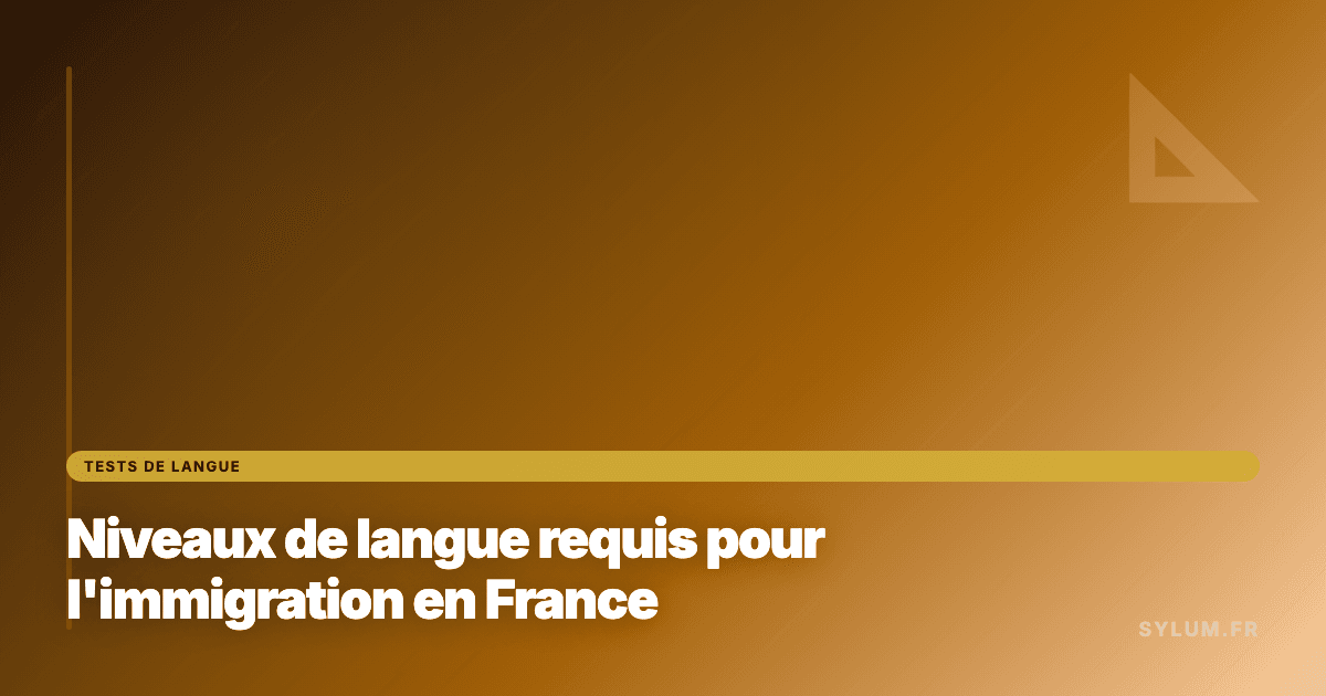 Niveaux de langue requis pour l'immigration en France