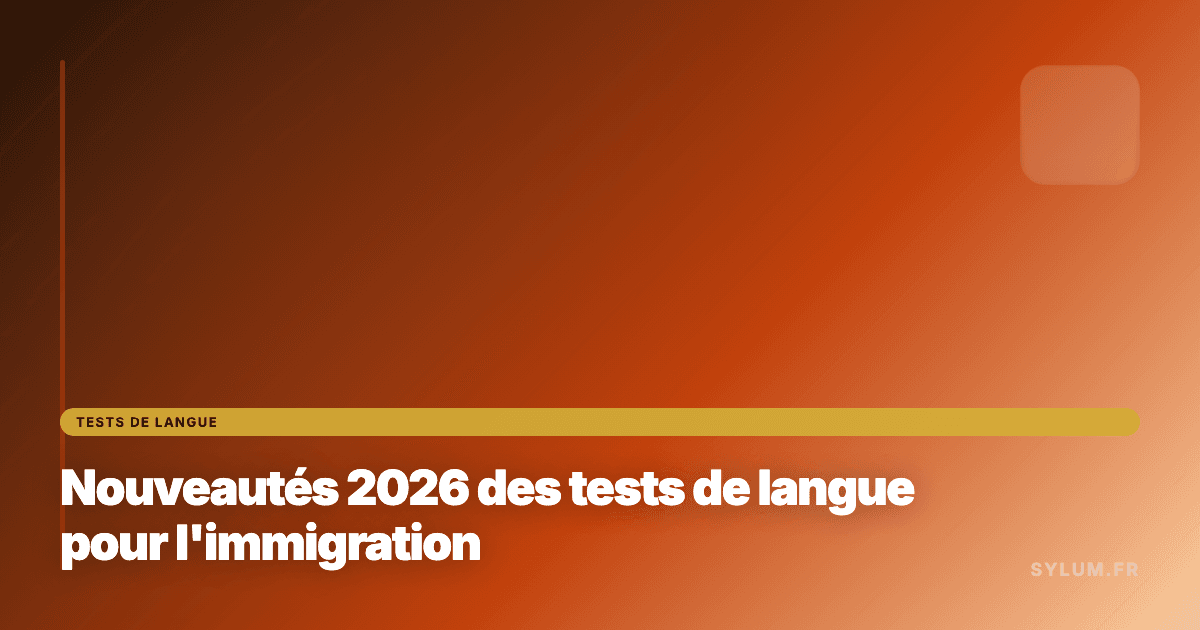 Nouveautés 2026 des tests de langue pour l'immigration