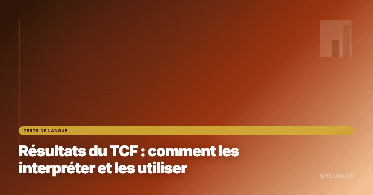 Résultats du TCF : comment les interpréter et les utiliser